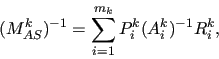 \begin{displaymath} ( M^k_{AS} )^{-1} = \sum_{i=1}^{m_k} P_i^k (A_i^k)^{-1} R_i^{k},\end{displaymath}