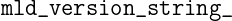 mld_version_string_