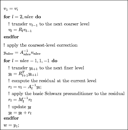 \framebox{
\begin{minipage}{.85\textwidth} {\small
\begin{tabbing}
\quad \=\quad...
...= y_l+r_l$\\
\textbf{endfor} \ [1mm]
$w = y_1$;
\end{tabbing}}
\end{minipage}}