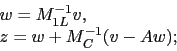 \begin{displaymath}
\begin{array}{l}
w = M_{1L}^{-1} v, \\
z = w + M_{C}^{-1} (v-Aw);
\end{array}\end{displaymath}