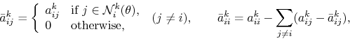 \begin{displaymath}
\bar{a}_{ij}^k =
\left \{ \begin{array}{ll}
a_{ij}^k & \m...
...ii}^k = a_{ii}^k - \sum_{j \ne i} (a_{ij}^k - \bar{a}_{ij}^k),
\end{displaymath}