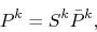 \begin{displaymath}
P^k = S^k \bar{P}^k,
\end{displaymath}