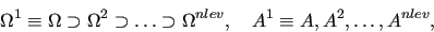 \begin{displaymath}\Omega^1 \equiv \Omega \supset \Omega^2 \supset \ldots \supset \Omega^{nlev},
\quad A^1 \equiv A, A^2, \ldots, A^{nlev}, \end{displaymath}