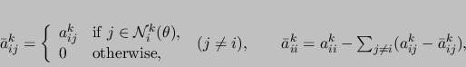 \begin{displaymath}
\bar{a}_{ij}^k =
 \left \{ \begin{array}{ll}
 a_{ij}^k & ...
...ii}^k = a_{ii}^k - \sum_{j \ne i} (a_{ij}^k - \bar{a}_{ij}^k),
\end{displaymath}