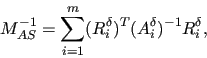 \begin{displaymath}
M_{AS}^{-1}= \sum_{i=1}^m (R_i^{\delta})^T
(A_i^\delta)^{-1} R_i^{\delta},
\end{displaymath}