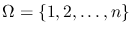 $\Omega = \{1, 2, \ldots, n\}$