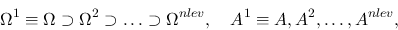 \begin{displaymath}\Omega^1 \equiv \Omega \supset \Omega^2 \supset \ldots \supset \Omega^{nlev},
\quad A^1 \equiv A, A^2, \ldots, A^{nlev}, \end{displaymath}