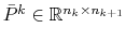 $\bar{P}^k \in \mathbb{R}^{n_k \times n_{k+1}}$