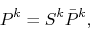 \begin{displaymath}P^k = S^k \bar{P}^k,\end{displaymath}