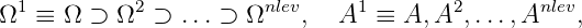  1          2          nlev     1       2       nlev
Ω  ≡ Ω  ⊃ Ω  ⊃  ...⊃ Ω    ,  A   ≡ A, A ,...,A    ,
