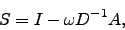 \begin{displaymath}
S = I - \omega D^{-1} A ,
\end{displaymath}