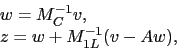 \begin{displaymath}
\begin{array}{l}
w = M_{C}^{-1} v , \\
z = w + M_{1L}^{-1} (v-Aw) ,
\end{array}\end{displaymath}