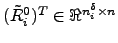 $(\tilde{R}_i^0)^T \in \Re^{n_i^\delta \times n}$