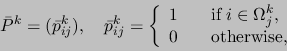 \begin{displaymath}
\bar{P}^k =(\bar{p}_{ij}^k), \quad \bar{p}_{ij}^k = 
\left\{...
...ega^k_j, \\ 
0 & \quad \mbox{otherwise},
\end{array} \right.
\end{displaymath}