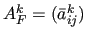 $A^k_F = (\bar{a}_{ij}^k)$