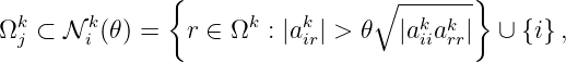                {                 ∘ -------}
Ωkj ⊂ N ki (θ) =  r ∈ Ωk : |akir| > θ |akiiakrr|  ∪ {i} ,
