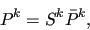 \begin{displaymath}P^k = S^k \bar{P}^k,\end{displaymath}