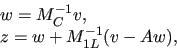 \begin{displaymath}
\begin{array}{l}
w = M_{C}^{-1} v , \\
z = w + M_{1L}^{-1} (v-Aw) ,
\end{array}\end{displaymath}