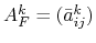 $A^k_F = (\bar{a}_{ij}^k)$