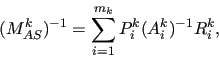 \begin{displaymath}
 ( M^k_{AS} )^{-1} = \sum_{i=1}^{m_k} P_i^k (A_i^k)^{-1} R_i^{k},
\end{displaymath}