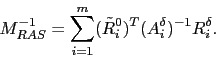 \begin{displaymath}
M_{RAS}^{-1}= \sum_{i=1}^m (\tilde{R}_i^0)^T
(A_i^\delta)^{-1} R_i^{\delta}.
\end{displaymath}