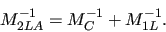 \begin{displaymath}
M_{2LA}^{-1} = M_{C}^{-1} + M_{1L}^{-1}.
\end{displaymath}