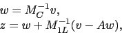 \begin{displaymath}
\begin{array}{l}
w = M_{C}^{-1} v , \\
z = w + M_{1L}^{-1} (v-Aw) ,
\end{array}\end{displaymath}