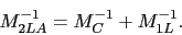 \begin{displaymath}
M_{2LA}^{-1} = M_{C}^{-1} + M_{1L}^{-1}.
\end{displaymath}