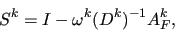 \begin{displaymath}S^k = I - \omega^k (D^k)^{-1} A^k_F , \end{displaymath}