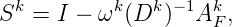 Sk =  I - ωk(Dk )-1AkF,
