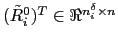 $(\tilde{R}_i^0)^T \in \Re^{n_i^\delta \times n}$