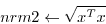 \begin{displaymath}nrm2 \leftarrow \sqrt{x^T x}\end{displaymath}