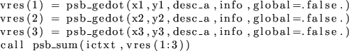 \begin{lstlisting}
vres(1) = psb_gedot(x1,y1,desc_a,info,global=.false.)
vres(...
...,y3,desc_a,info,global=.false.)
call psb_sum(ictxt,vres(1:3))
\end{lstlisting}