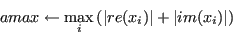 \begin{displaymath}amax \leftarrow \max_i {(\vert re(x_i)\vert + \vert im(x_i)\vert)}\end{displaymath}