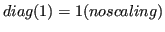 $diag(1) = 1 (no scaling)$