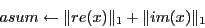 \begin{displaymath}asum \leftarrow \Vert re(x)\Vert _1 + \Vert im(x)\Vert _1\end{displaymath}