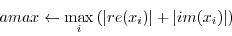 \begin{displaymath}amax \leftarrow \max_i {(\vert re(x_i)\vert + \vert im(x_i)\vert)}\end{displaymath}