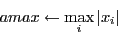 \begin{displaymath}amax \leftarrow \max_i \vert x_i\vert\end{displaymath}