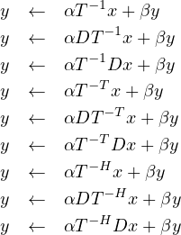 y  ←   αT- 1x + βy
           -1
y  ←   αDT   x +βy
y  ←   αT- 1Dx  +βy
y  ←   αT- Tx+ βy
y  ←   αDT -Tx + βy
         - T
y  ←   αT   Dx + βy
y  ←   αT- Hx +βy
y  ←   αDT -Hx + βy
y  ←   αT- HDx + βy
