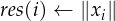 res(i) ← ∥xi∥