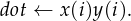 dot ← x(i)y(i).
