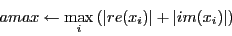 \begin{displaymath}amax \leftarrow \max_i {(\vert re(x_i)\vert + \vert im(x_i)\vert)}\end{displaymath}