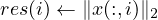 res(i) ← ∥x(:,i)∥2