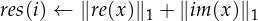 res(i) ← ∥re(x)∥ + ∥im(x)∥
              1         1
