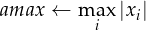 amax ←  m ax|xi|
          i
