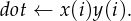 dot ← x(i)y(i).
