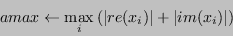 \begin{displaymath}amax \leftarrow \max_i {(\vert re(x_i)\vert + \vert im(x_i)\vert)}\end{displaymath}