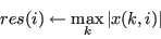 \begin{displaymath}res(i) \leftarrow \max_k \vert x(k,i)\vert \end{displaymath}