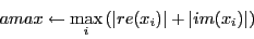 \begin{displaymath}amax \leftarrow \max_i {(\vert re(x_i)\vert + \vert im(x_i)\vert)}\end{displaymath}