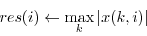 \begin{displaymath}res(i) \leftarrow \max_k \vert x(k,i)\vert \end{displaymath}